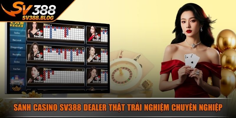 Sảnh Casino SV388 dealer thật trải nghiệm chuyên nghiệp